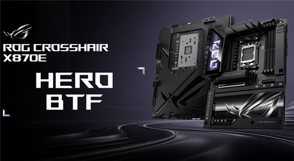 高端背插主板！华硕推出ROG CROSSHAIR X870E HERO BTF：豪华22相供电